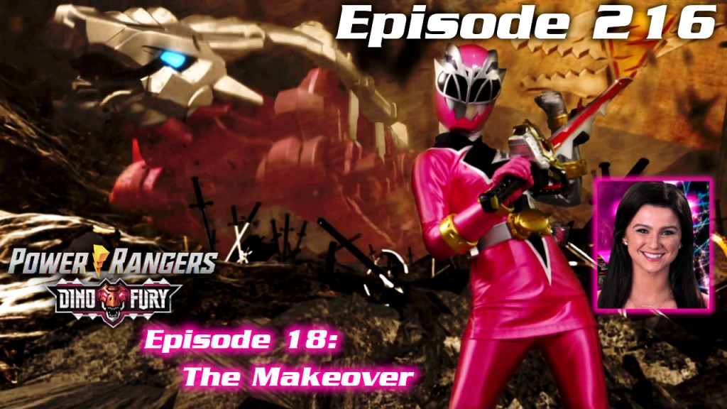 Episode 216 — Dino Fury S1 Episode 18: “The&nbsp;Makeover”